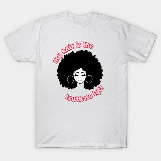 my hair is the truth no lye! T-Shirt by Carolina Cabreira